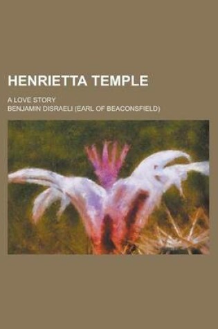 Cover of Henrietta Temple; A Love Story