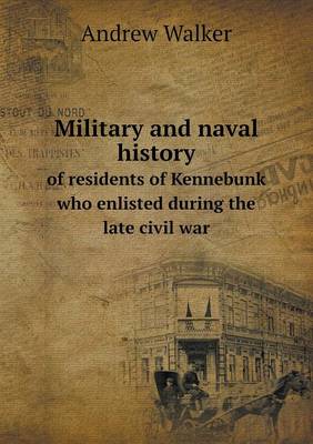 Book cover for Military and naval history of residents of Kennebunk who enlisted during the late civil war