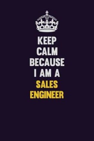 Cover of Keep Calm Because I Am A Sales Engineer