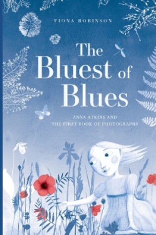 Cover of The Bluest of Blues: Anna Atkins and the First Book of Photographs