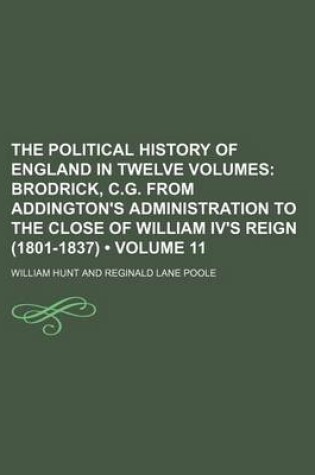 Cover of The Political History of England in Twelve Volumes (Volume 11); Brodrick, C.G. from Addington's Administration to the Close of William IV's Reign (1801-1837)