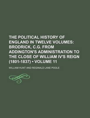 Book cover for The Political History of England in Twelve Volumes (Volume 11); Brodrick, C.G. from Addington's Administration to the Close of William IV's Reign (1801-1837)