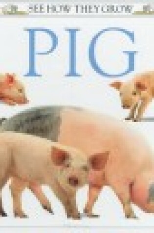 Cover of See How They Grow:  13 Pig