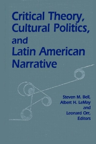 Cover of Critical Theory, Cultural Politics, and Latin American Narrative