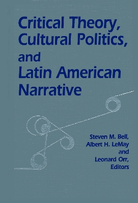 Book cover for Critical Theory, Cultural Politics, and Latin American Narrative