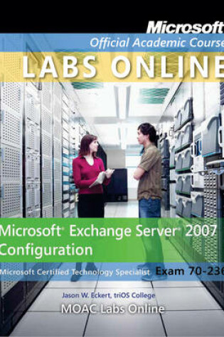 Cover of Exam 70-236 Microsoft Exchange Server 2007 Configuration with Lab Manual and MOAC Labs Online Set