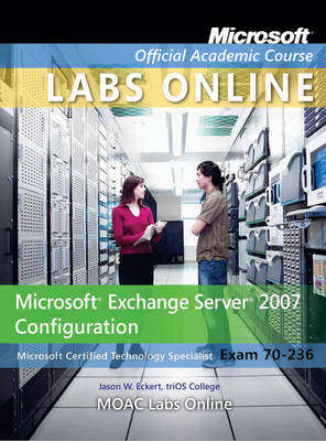 Book cover for Exam 70-236 Microsoft Exchange Server 2007 Configuration with Lab Manual and MOAC Labs Online Set