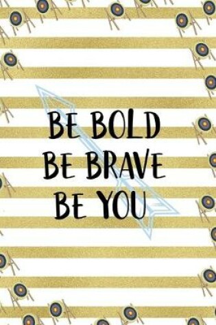 Cover of Be Bold Be Brave Be You