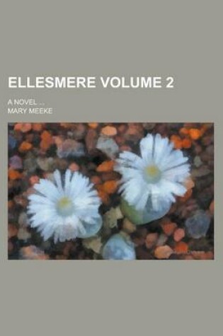 Cover of Ellesmere; A Novel ... Volume 2