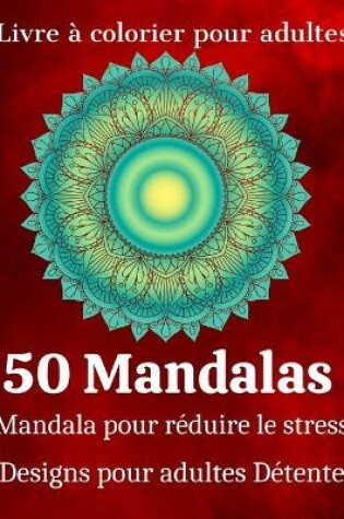 Cover of Livre à colorier pour adulte 50 Mandalas Mandala pour réduire le stress Designs pour adultes Détente