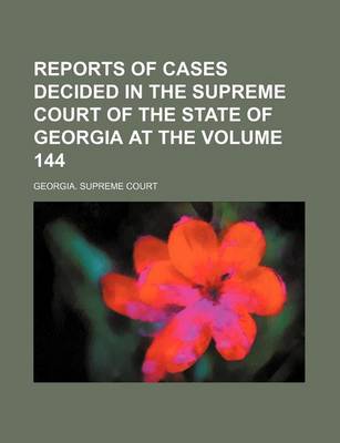 Book cover for Reports of Cases Decided in the Supreme Court of the State of Georgia at the Volume 144