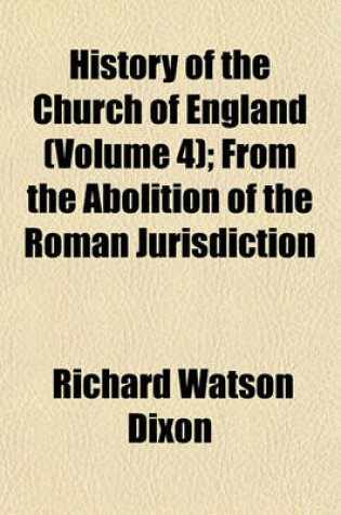 Cover of History of the Church of England (Volume 4); From the Abolition of the Roman Jurisdiction