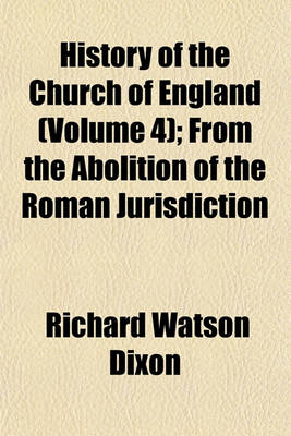 Book cover for History of the Church of England (Volume 4); From the Abolition of the Roman Jurisdiction