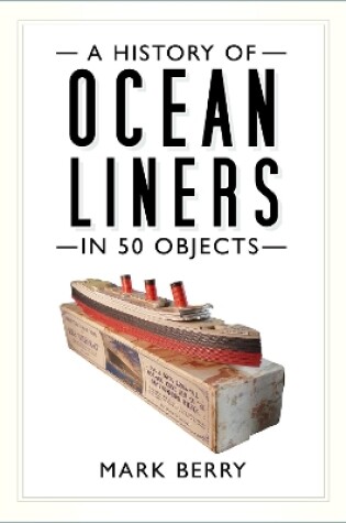 Cover of A History of Ocean Liners in 50 Objects