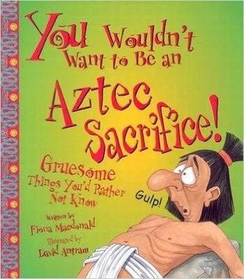 Book cover for You Wouldn't Want To Be An Aztec Sacrifice!