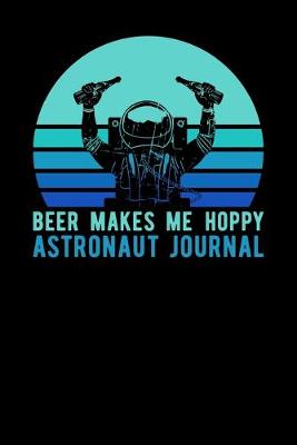 Book cover for Beer Makes Me Hoppy Astronaut Journal