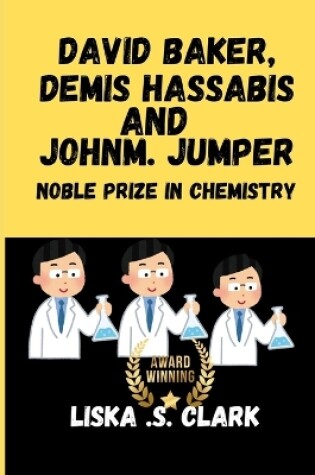 Cover of David Baker, Demis Hassabis and John M. Jumper Nobel Prize in Chemistry