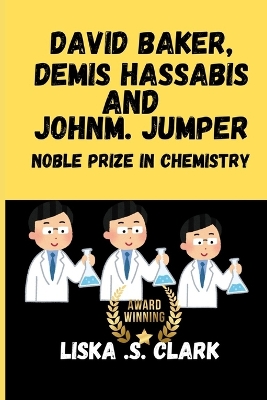 Book cover for David Baker, Demis Hassabis and John M. Jumper Nobel Prize in Chemistry