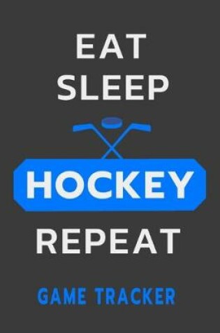 Cover of Eat Sleep Hockey Repeat Game Tracker