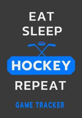 Book cover for Eat Sleep Hockey Repeat Game Tracker