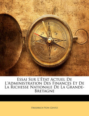 Book cover for Essai Sur L'Etat Actuel de L'Administration Des Finances Et de La Richesse Nationale de La Grande-Bretagne