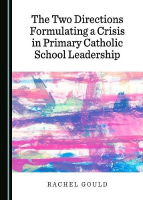 Book cover for The Two Directions Formulating a Crisis in Primary Catholic School Leadership