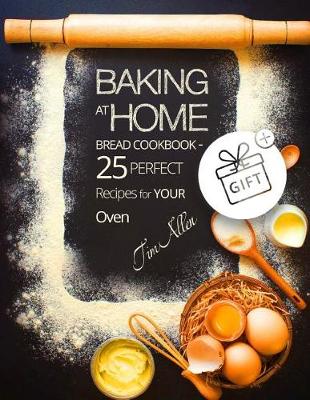 Book cover for Baking at home. Bread cookbook - 25 perfect recipes for your oven.Full Color