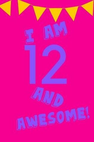 Cover of I Am 12 and Awesome!