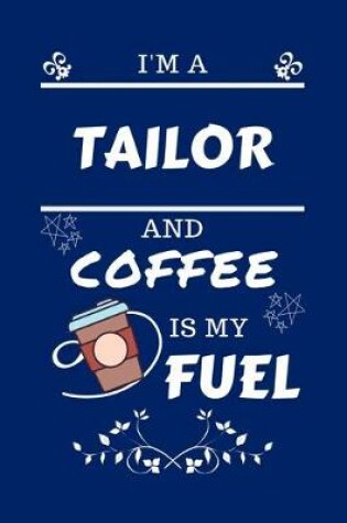 Cover of I'm A Tailor And Coffee Is My Fuel