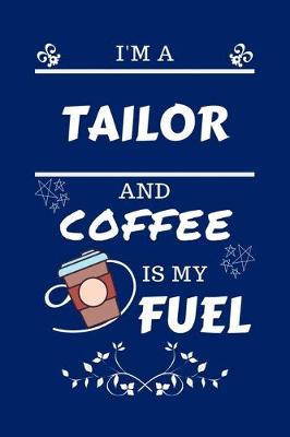 Book cover for I'm A Tailor And Coffee Is My Fuel