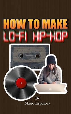 Book cover for How To Make Lo-Fi Hip-Hop