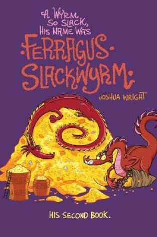 Cover of A Wyrm so Slack, His Name was Ferragus Slackwyrm