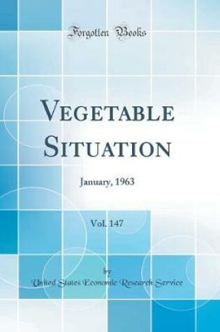 Cover of Vegetable Situation, Vol. 147: January, 1963 (Classic Reprint)