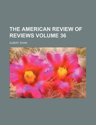 Book cover for The American Review of Reviews Volume 36