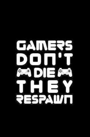 Cover of Gamers don't die they respawn