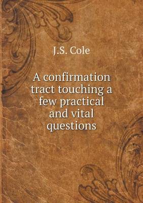 Book cover for A confirmation tract touching a few practical and vital questions