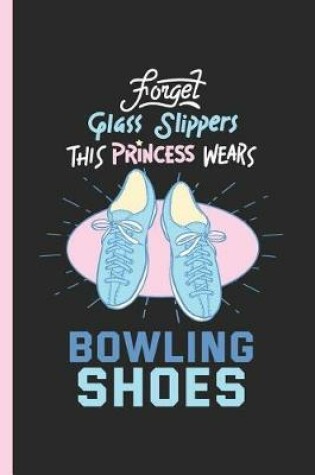 Cover of Forget Glass Slippers This Princess Wears Bowling Shoes