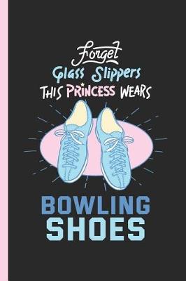 Book cover for Forget Glass Slippers This Princess Wears Bowling Shoes