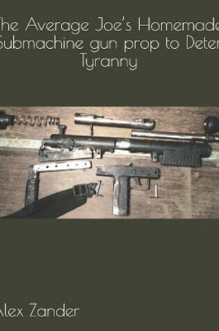 Cover of The Average Joe's Homemade Submachine gun prop to Deter Tyranny