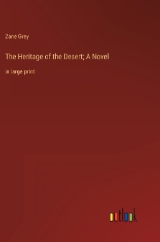 Cover of The Heritage of the Desert; A Novel