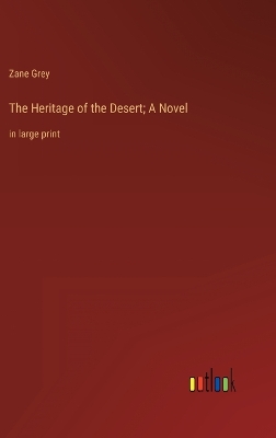 Book cover for The Heritage of the Desert; A Novel