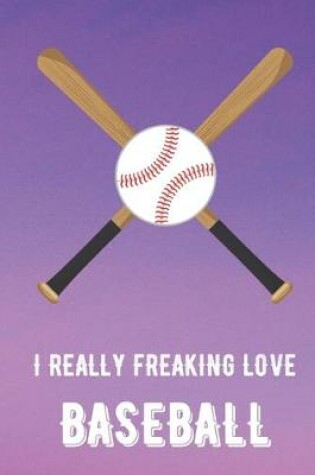 Cover of I Really Freaking Love Baseball