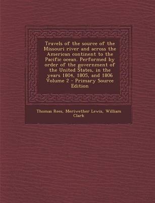 Book cover for Travels of the Source of the Missouri River and Across the American Continent to the Pacific Ocean. Performed by Order of the Government of the United