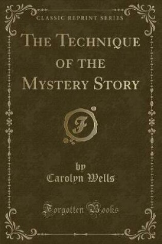 Cover of The Technique of the Mystery Story (Classic Reprint)