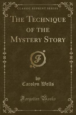 Book cover for The Technique of the Mystery Story (Classic Reprint)