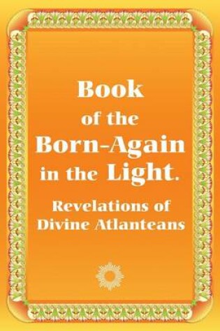 Cover of Book of the Born-Again in the Light. Revelations of Divine Atlanteans