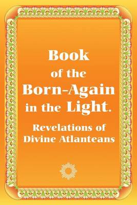 Book cover for Book of the Born-Again in the Light. Revelations of Divine Atlanteans