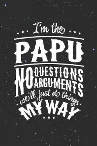 Cover of I'm The Papu No Question No Arguments We'll Just Do Things My Way