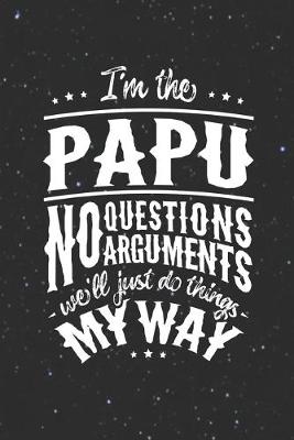 Book cover for I'm The Papu No Question No Arguments We'll Just Do Things My Way