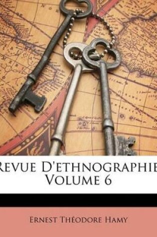 Cover of Revue D'Ethnographie, Volume 6